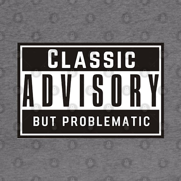 Classic but Problematic by TorrezvilleTees